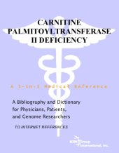 book Carnitine Palmitoyltransferase II Deficiency - A Bibliography and Dictionary for Physicians, Patients, and Genome Researchers