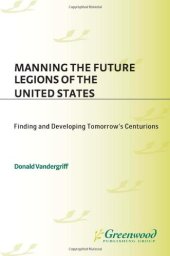 book Manning the Future Legions of the United States: Finding and Developing Tomorrow's Centurions (Contemporary Military, Strategic, and Security Issues)