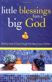 book Little Blessings from Big God: Finding More of God Through the Lives of Your Children