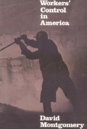 book Workers' Control in America: Studies in the History of Work, Technology, and Labor Struggles