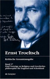 book Ernst Troeltsch: Kritische Gesamtausgabe - Band 17 - Fünf Vorträge zu Religion und Geschichtsphilosophie für England und Schottland  German