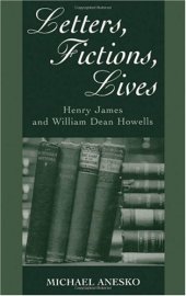 book Letters, Fictions, Lives: Henry James and William Dean Howells