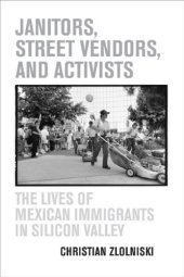 book Janitors, Street Vendors, and Activists: The Lives of Mexican Immigrants in Silicon Valley