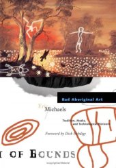 book Bad Aboriginal Art : Tradition, Media, and Technological Horizons (Theory Out of Bounds, Vol 3)