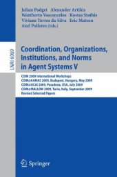 book Coordination, Organizations, Institutions and Norms in Agent Systems V: COIN 2009 International Workshops. COIN@AAMAS 2009, Budapest, Hungary, May 2009, COIN@IJCAI 2009, Pasadena, USA, July 2009, COIN@MALLOW 2009, Turin, Italy, September 2009. Revised Sel