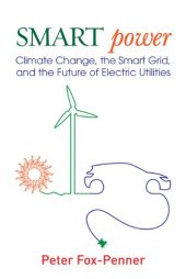 book Smart Power: Climate Change, the Smart Grid, and the Future of Electric Utilities