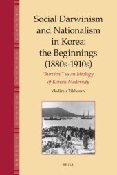 book Social Darwinism and Nationalism in Korea: The Beginnings 1880s-1910s Survival As an Ideology of Korean Modernity (Brill's Korean Studies Library)