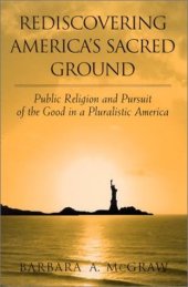 book Rediscovering America's Sacred Ground: Public Religion and Pursuit of the Good in a Pluralistic America