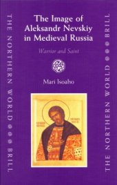 book The Image of Aleksandr Nevskiy in Medieval Russia: Warrior And Saint (The Northern World)