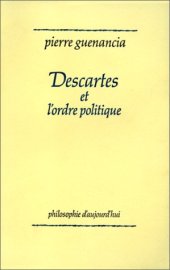 book Descartes et l'ordre politique: Critique cartesienne des fondements de la politique (Philosophie d'aujourd'hui) (French Edition)