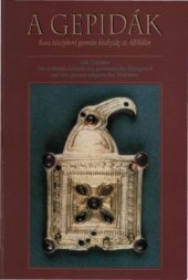 book A gepidák. Kora középkori germán királyság az Alföldön - Ein frühmittelalterliches germanisches Königreich auf den grossen ungarischen Tiefebene