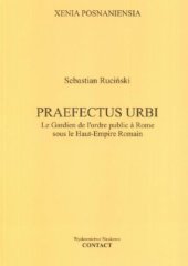 book Praefectus Urbi. Le Gardien de l'ordre public à Rome sous le Haut-Empire Romain