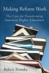 book Making Reform Work: The Case for Transforming American Higher Education