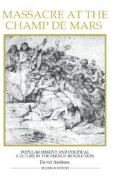 book Massacre at the Champ de Mars: Popular Dissent and Political Culture in the French Revolution (Royal Historical Society Studies in History New Series)