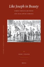 book Like Joseph in Beauty: Yemeni Vernacular Poetry and Arab-Jewish Symbiosis (Brill Studies in Middle Eastern Literatures)