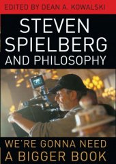 book Steven Spielberg and Philosophy: We're Gonna Need a Bigger Book (The Philosophy of Popular Culture)