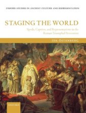 book Staging the World: Spoils, Captives, and Representations in the Roman Triumphal Procession (Oxford Studies in Ancient Culture and Representation)