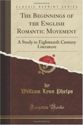 book The Beginnings of the English Romantic Movement: A Study in Eighteenth Century Literature