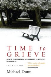 book Time to Grieve: How to Come Through Bereavement to Recovery And Growth