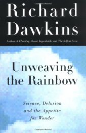 book Unweaving the Rainbow: Science, Delusion and the Appetite for Wonder