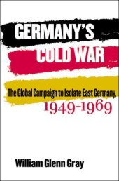 book Germany's Cold War: The Global Campaign to Isolate East Germany, 1949-1969