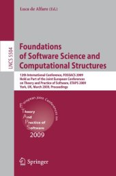 book Foundations of Software Science and Computational Structures: 12th International Conference, FOSSACS 2009, Held as Part of the Joint European Conferences on Theory and Practice of Software, ETAPS 2009, York, UK, March 22-29, 2009. Proceedings