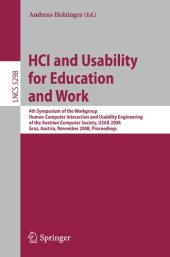 book HCI and Usability for Education and Work: 4th Symposium of the Workgroup Human-Computer Interaction and Usability Engineering of the Austrian Computer Society, USAB 2008, Graz, Austria, November 20-21, 2008. Proceedings