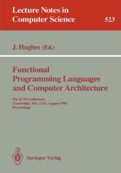 book Functional Programming Languages and Computer Architecture: 5th ACM Conference Cambridge, MA, USA, August 26–30, 1991 Proceedings