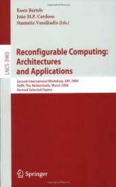 book Reconfigurable Computing: Architectures and Applications: Second International Workshop, ARC 2006, Delft, The Netherlands, March 1-3, 2006, Revised Selected Papers