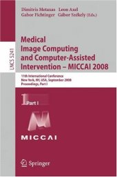 book Medical Image Computing and Computer-Assisted Intervention – MICCAI 2008: 11th International Conference, New York, NY, USA, September 6-10, 2008, Proceedings, Part I