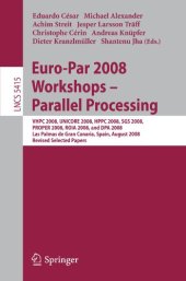 book Euro-Par 2008 Workshops - Parallel Processing: VHPC 2008, UNICORE 2008, HPPC 2008, SGS 2008, PROPER 2008, ROIA 2008, and DPA 2008, Las Palmas de Gran Canaria, Spain, August 25-26, 2008, Revised Selected Papers