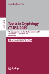 book Topics in Cryptology – CT-RSA 2009: The Cryptographers’ Track at the RSA Conference 2009, San Francisco, CA, USA, April 20-24, 2009. Proceedings