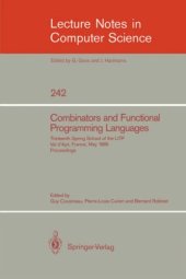 book Combinators and Functional Programming Languages: Thirteenth Spring School of the LITP Val d'Ajol, France, May 6–10, 1985 Proceedings