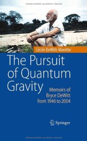 book The pursuit of quantum gravity: Memoirs of Bryce DeWitt from 1946 to 2004