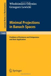 book Minimal Projections in Banach Spaces: Problems of Existence and Uniqueness and their Application