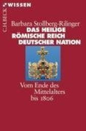 book Das Heilige Römische Reich Deutscher Nation: Vom Ende des Mittelalters bis 1806 (Beck Wissen)