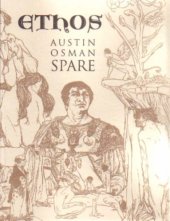 book Ethos: The Magical Writings of Austin Osman Spare - Micrologus, the Book of Pleasure, the Witches Sabbath, Mind to Mind and How by a Sorceror