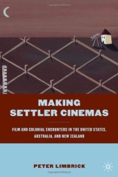 book Making Settler Cinemas: Film and Colonial Encounters in the United States, Australia, and New Zealand