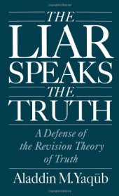 book The Liar Speaks the Truth: A Defense of the Revision Theory of Truth