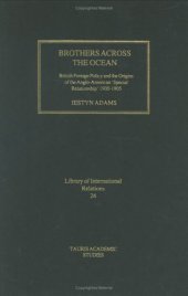 book Brothers Across the Ocean: British Foreign Policy and the Origins of Anglo-American 'Special Relationship' 1900-1905 (Library of International Relations) (v. 24)