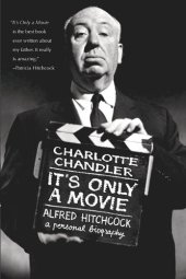 book It's Only a Movie: Alfred Hitchcock, A Personal Biography (Applause Books)