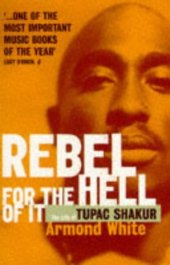 book Rebel for the Hell of it: Life of Tupac Shakur