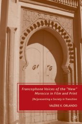 book Francophone Voices of the ''New'' Morocco in Film and Print: (Re)presenting a Society in Transition