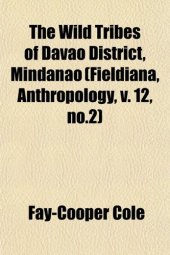 book The Wild Tribes of Davao District, Mindanao (Fieldiana, Anthropology, v. 12, no.2)