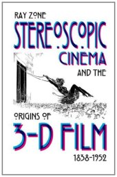 book Stereoscopic Cinema and the Origins of 3-D Film, 1838-1952