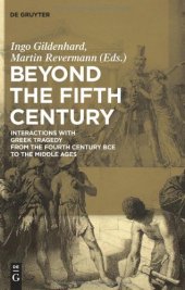 book Beyond the Fifth Century: Interactions with Greek Tragedy from the Fourth Century BCE to the Middle Ages