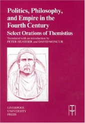 book Politics, Philosophy and Empire in the Fourth Century: Themistius' Select Orations (Liverpool University Press - Translated Texts for Historians)