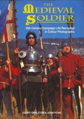 book The Medieval Soldier: 15th Century Campaign Life Recreated in Colour Photographs