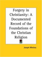 book Forgery in Christianity: A Documented Record of the Foundations of the Christian Religion