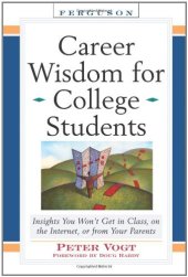 book Career Wisdom for College Students: Insights You Won't Get in Class, on the Internet, or from Your Parents